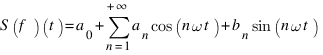 S(f)(t)=a_{0}+sum{n=1}{+infty}{a_{n} cos(n omega t)+b_{n} sin(n omega t)}