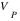 V_P