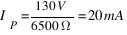 I_P={130V}/{6500Omega}=20mA I_P={130V}/{6500Omega}=20mA